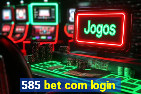 585 bet com login